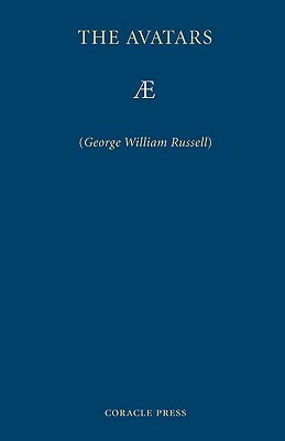 The Avatars: A Futurist Fantasy by Æ, George William Russell
