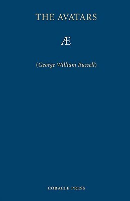 The Avatars: A Futurist Fantasy by Æ, George William Russell