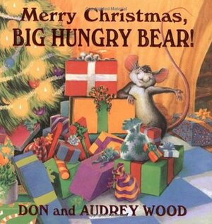 Merry Christmas, Big Hungry Bear! by Audrey Wood, Don Wood