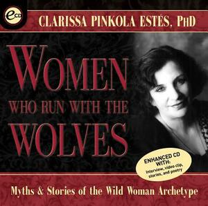 Women Who Run with the Wolves: Myths and Stories of the Wild Woman Archetype [Abridged] by Clarissa Pinkola Estés