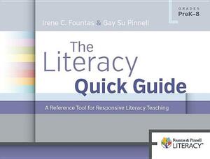 The Literacy Quick Guide: A Reference Tool for Responsive Literacy Teaching by Gay Su Pinnell, Irene Fountas