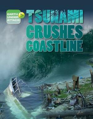 Tsunami Crushes Coastline by Richard Spilsbury, Louise A. Spilsbury