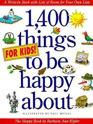 1,400 Things for Kids to Be Happy About by Barbara Ann Kipfer