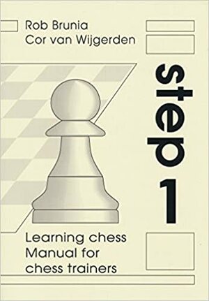 Learning Chess Manual for Chess Trainers Step 1 by Cor van Wijgerden, Rob Brunia