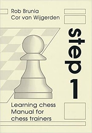 Learning Chess Manual for Chess Trainers Step 1 by Rob Brunia, Cor van Wijgerden