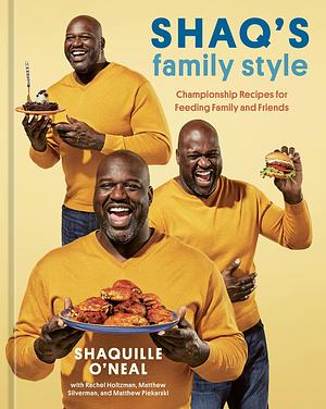 Shaq's Family Style: Championship Recipes for Feeding Family and Friends A Cookbook by Shaquille O'Neal, Shaquille O'Neal