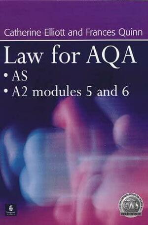 Law for AQA: AS, A2 Modules 5 and 6 by Catherine Elliott, Frances Quinn
