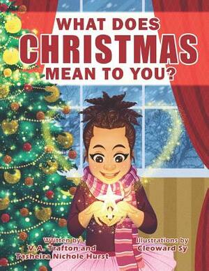 What Does Christmas Mean to You? by Tasheira Nichole Hurst, V. a. Trafton