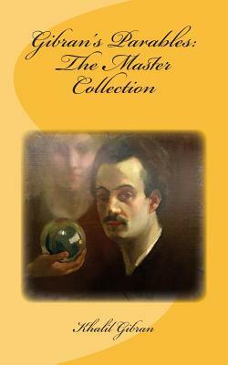 Gibran's Parables: The Master Collection: Original Unedited Edition by Khalil Gibran