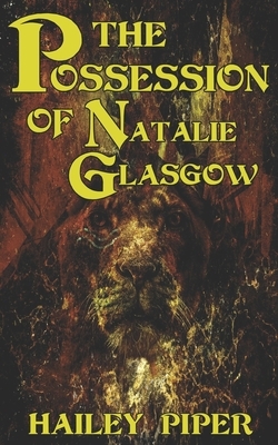 The Possession of Natalie Glasgow by Hailey Piper, Hailey Piper