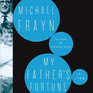 My Father's Fortune: A Life by Michael Frayn