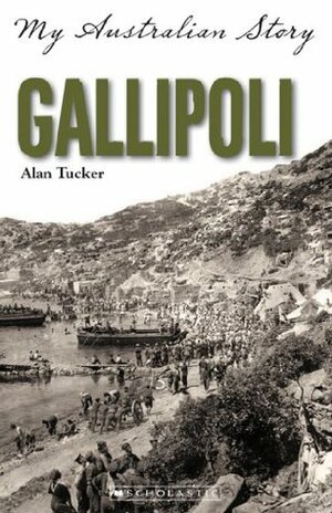 My Australian Story: Gallipoli by Alan Tucker