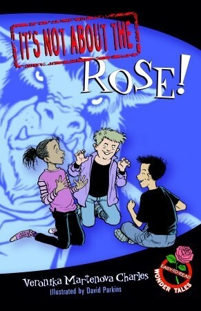 It's Not about the Rose!: Easy-to-Read Wonder Tales by David Parkins, Veronika Martenova Charles