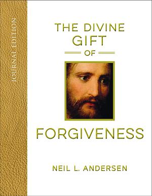 The Divine Gift of Forgiveness, Journal Edition by Neil L. Andersen, Neil L. Andersen