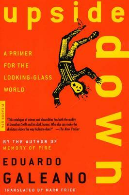 Upside Down: A Primer for the Looking-Glass World by Eduardo Galeano