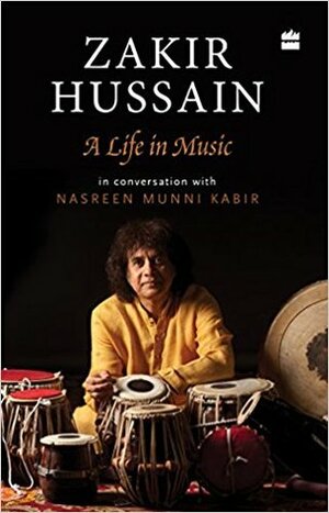 Zakir Hussain: A Life in Music by Nasreen Munni Kabir