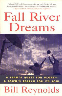 Fall River Dreams: A Team's Quest for Glory, a Town's Search for It's Soul by Bill Reynolds