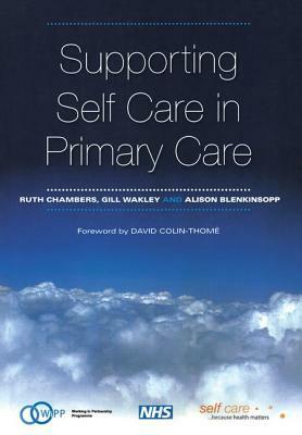Supporting Self Care in Primary Care: The Epidemiologically Based Needs Assessment Reviews, Breast Cancer - Second Series by Alison Blenkinsopp, Gill Wakley, Ruth Chambers