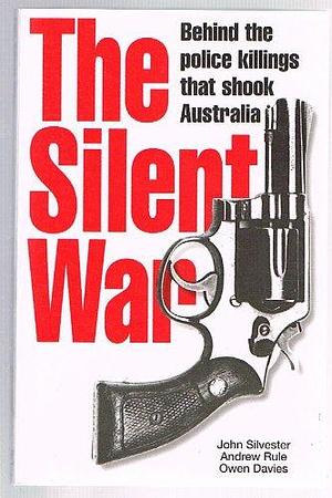 The Silent War: Behind the Police Killings that Shook Australia by John Silvester