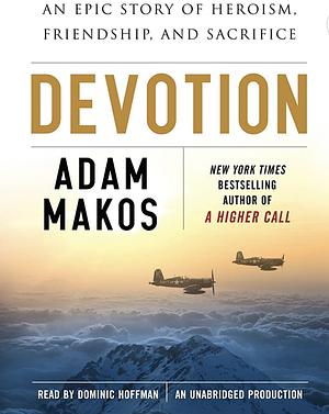 Devotion: An Epic Story of Heroism, Friendship, and Sacrifice by Adam Makos