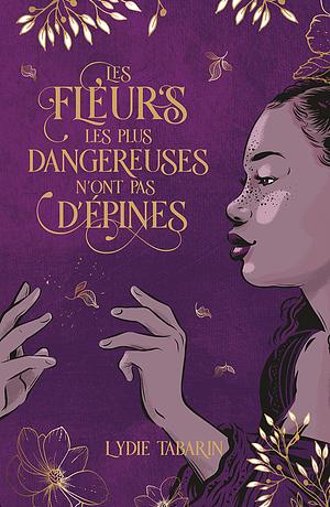 Les fleurs les plus dangereuses n'ont pas d'épines by Lydie Tabarin