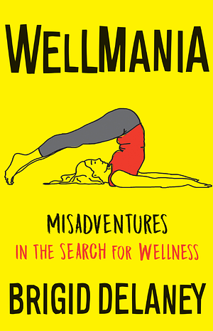 Wellmania: Soon to Be a Netflix Series by Brigid Delaney