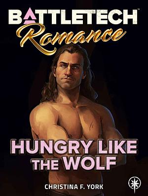 BattleTech: Hungry Like the Wolf by Christina F. York