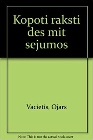 Kopoti Raksti Desmit Se&#X304;Jumos by Oja&amp;#x304;rs Va&amp;#x304;cietis, Ojārs Vācietis