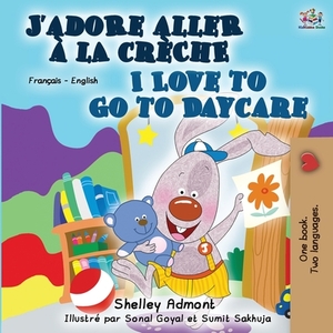 I Love to Go to Daycare (French English Bilingual Book) by Kidkiddos Books, Shelley Admont