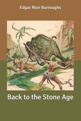 Back to the Stone Age by Edgar Rice Burroughs