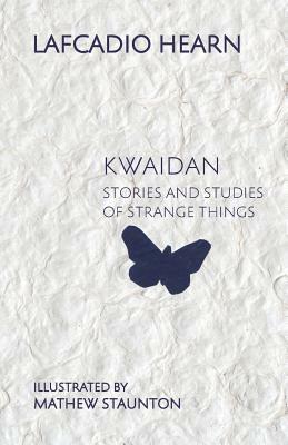 Kwaidan: Stories and Studies of Strange Things by Lafcadio Hearn