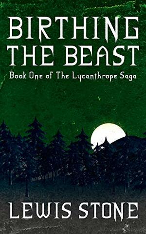 Birthing the Beast by Lewis Stone