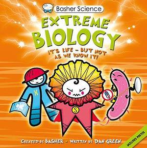 Basher Science: Extreme Biology: From Superbugs to Clones … Get to the Edge of Science by Simon Basher, Simon Basher