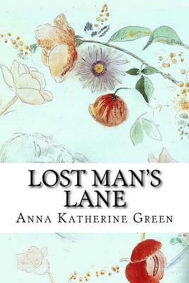 Lost Man's Lane: A Second Episode in the Life of Amelia Butterworth by Anna Katherine Green