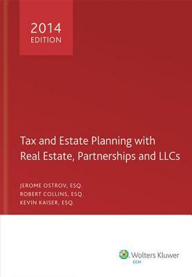 Tax and Estate Planning with Real Estate, Partnerships and Llcs, 2014 by Kevin Kaiser, Robert Collins, Jerome Ostrov
