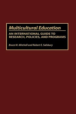 Multicultural Education: An International Guide to Research, Policies, and Programs by Robert E. Salsbury, Bruce Mitchell