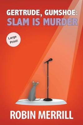 Gertrude, Gumshoe: Slam Is Murder by Robin Merrill