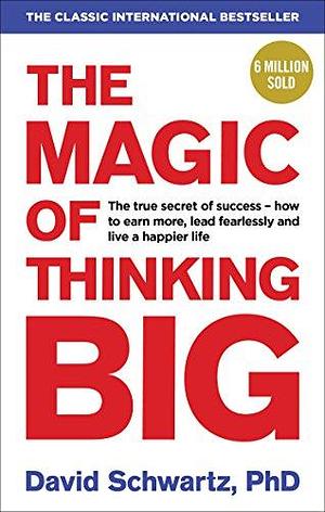 The Magic of Thinking Big by David Schwartz