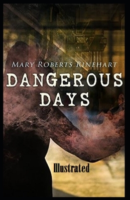 Dangerous Days Illustrated by Mary Roberts Rinehart