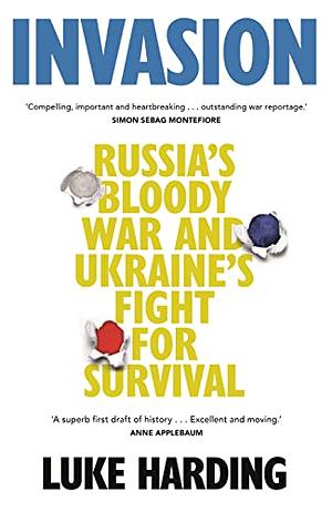 Invasion: Russia's Bloody War and Ukraine's Fight for Survival by Luke Harding