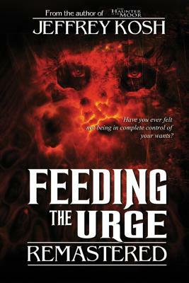 Feeding the Urge - Remastered by Jeffrey Kosh