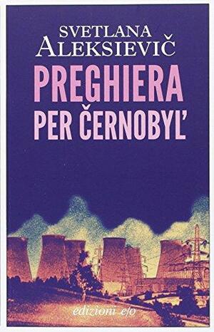 Preghiera per Černobyl by Keith Gessen, Alma Lapinskienė, Svetlana Alexiévich