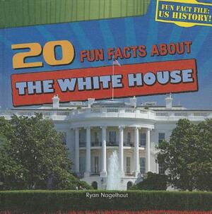 20 Fun Facts about the White House by Ryan Nagelhout