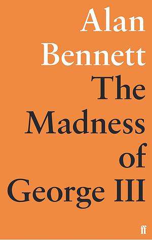 The Madness of George III by Alan Bennett