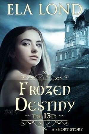 The 13th: Frozen Destiny by Ela Lond