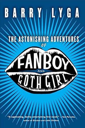 The Astonishing Adventures of Fanboy and Goth Girl by Barry Lyga