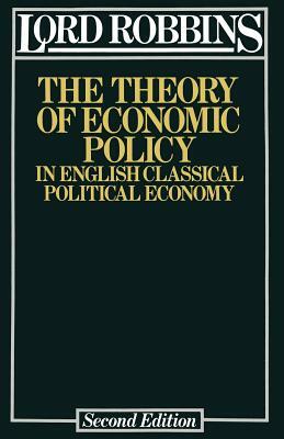 The Theory of Economic Policy: In English Classical Political Economy by Lionel Robbins Robbins