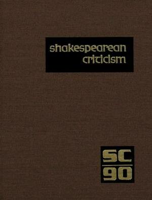 Shakespearean Criticism: Criticism of William Shakespeare's Plays and Poetry, from the First Published Appraisals to Current Evaluations by 