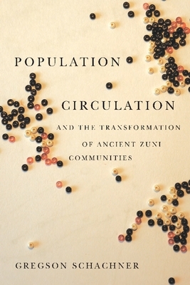 Population Circulation and the Transformation of Ancient Zuni Communities by Gregson Schachner