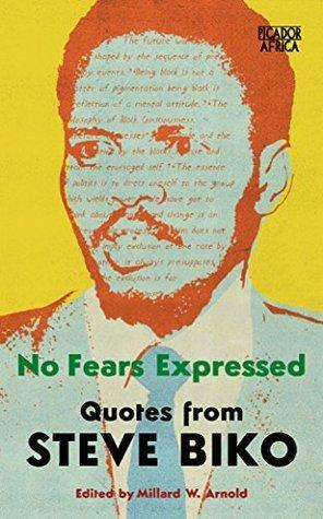 No Fears Expressed: Quotes from Steve Biko by Millard W. Arnold